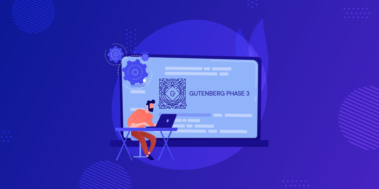 Gutenberg Phase 3 is Here – Revolutionize Your WordPress Editorial Workflow