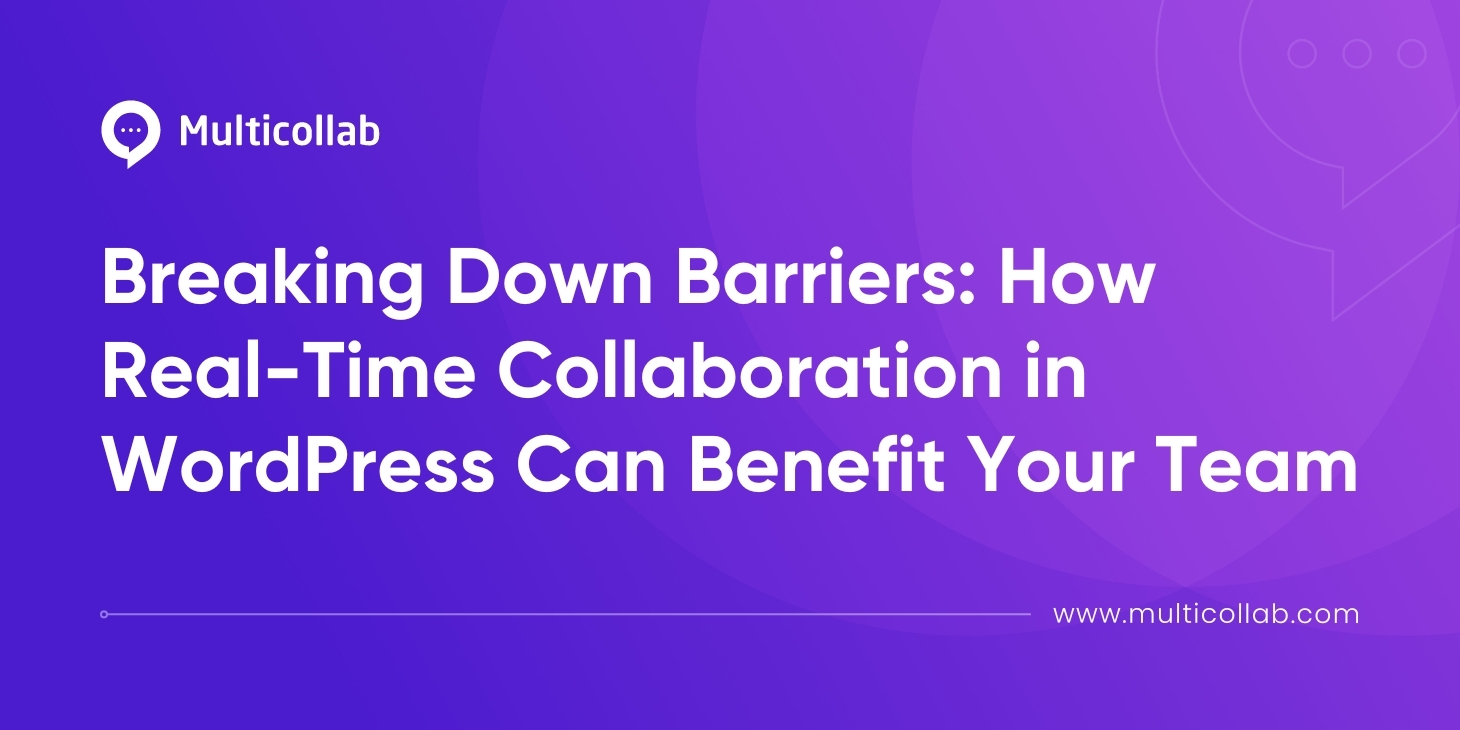 Breaking Down Barriers How Real-Time Collaboration in WordPress Can Benefit Your Team