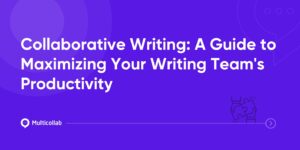 Collaborative Writing: Maximize Your Writing Team’s Productivity