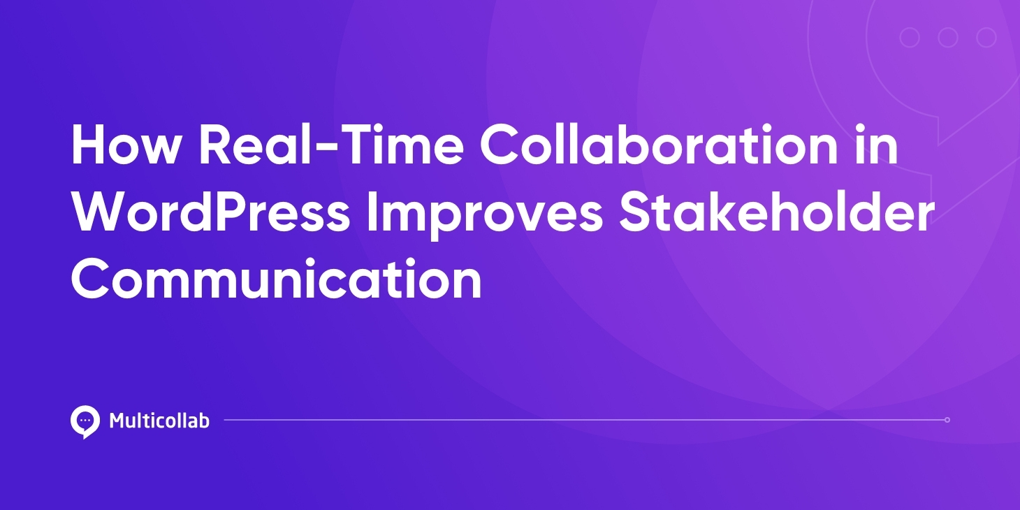 How Real-Time Collaboration in WordPress Improves Stakeholder Communication