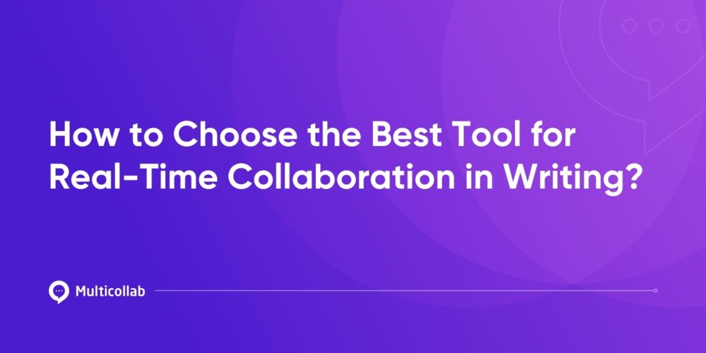 How to Choose the Best Tool for Real-Time Collaboration in Writing