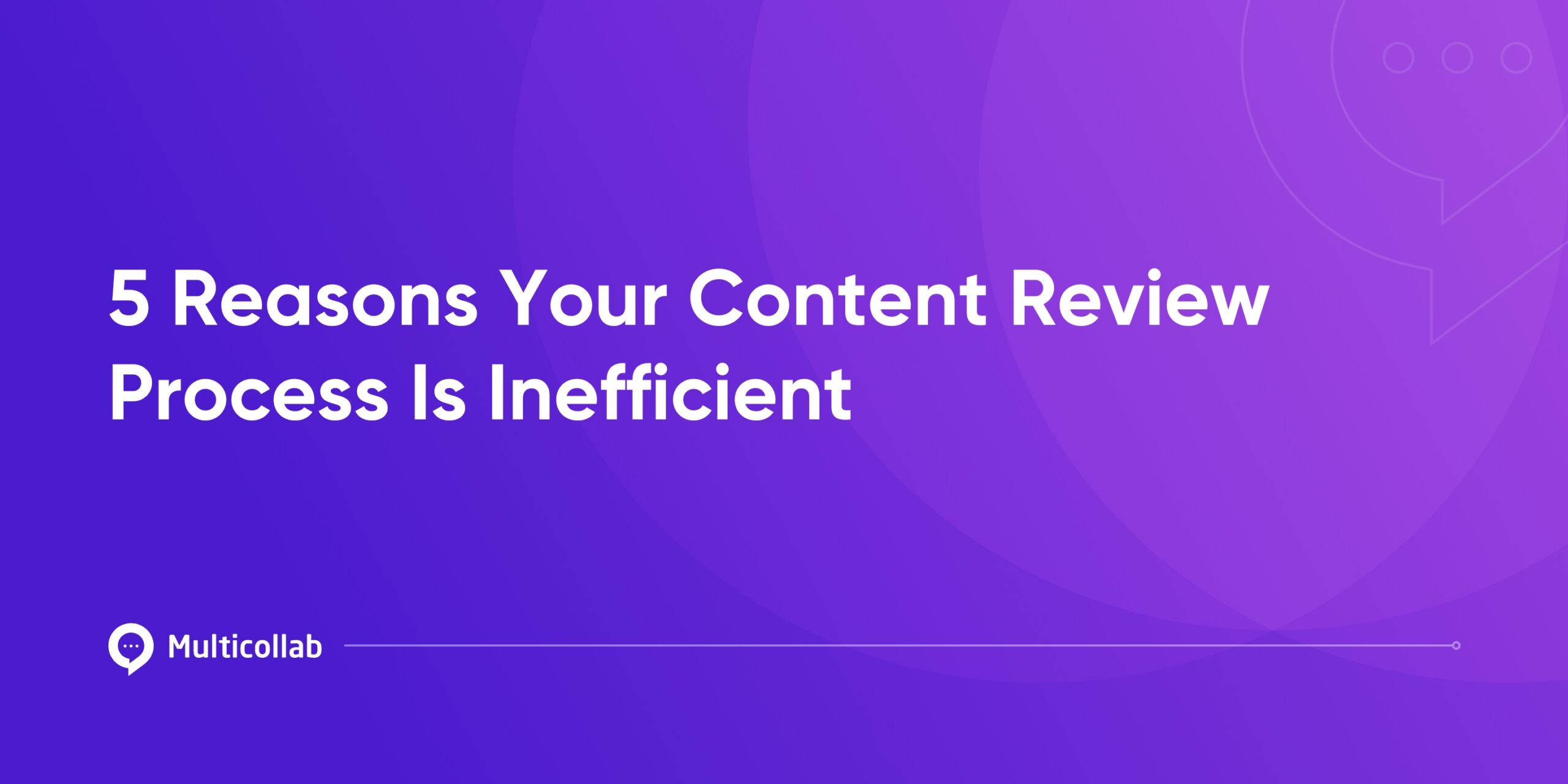 5 Reasons Your Content Review Process Is Inefficient