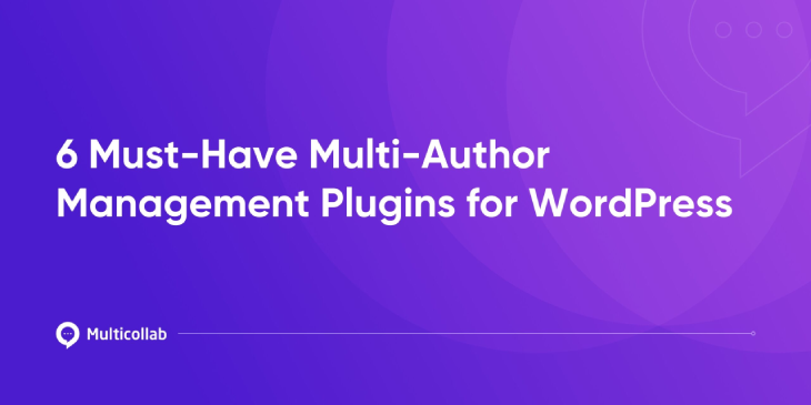 6 Must-Have Multi-Author Management Plugins for WordPress featured image