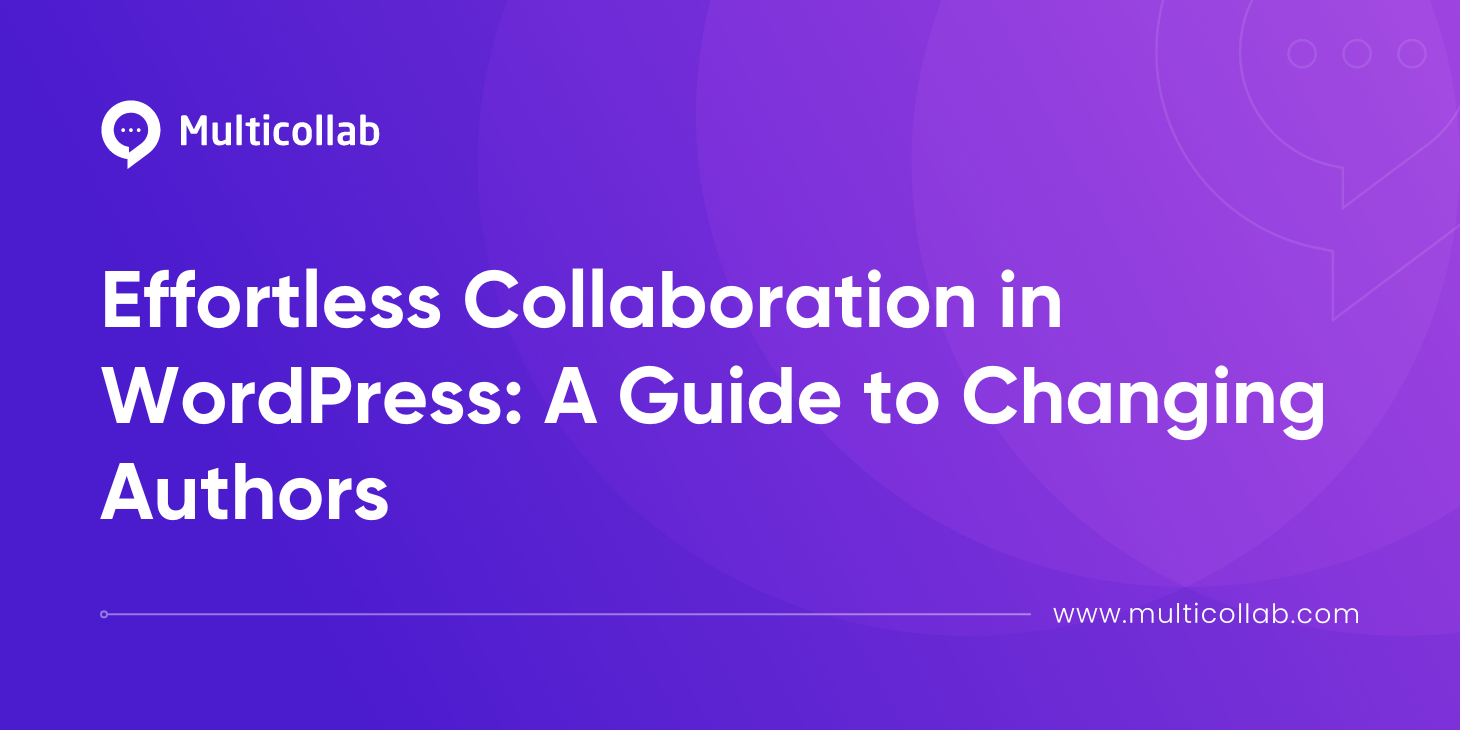 Effortless Collaboration in WordPress: A Guide to Changing Authors featured image