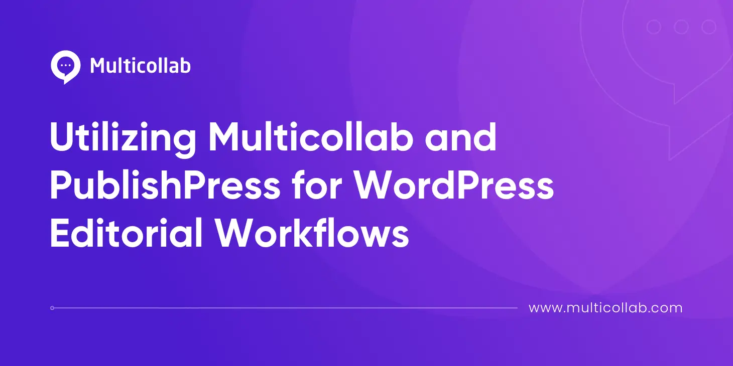 Utilizing Multicollab and PublishPress for WordPress Editorial Workflows featured image