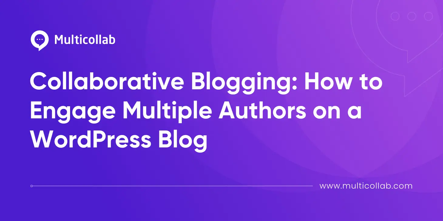 Collaborative Blogging: How to Engage Multiple Authors on a WordPress Blog blog featured image