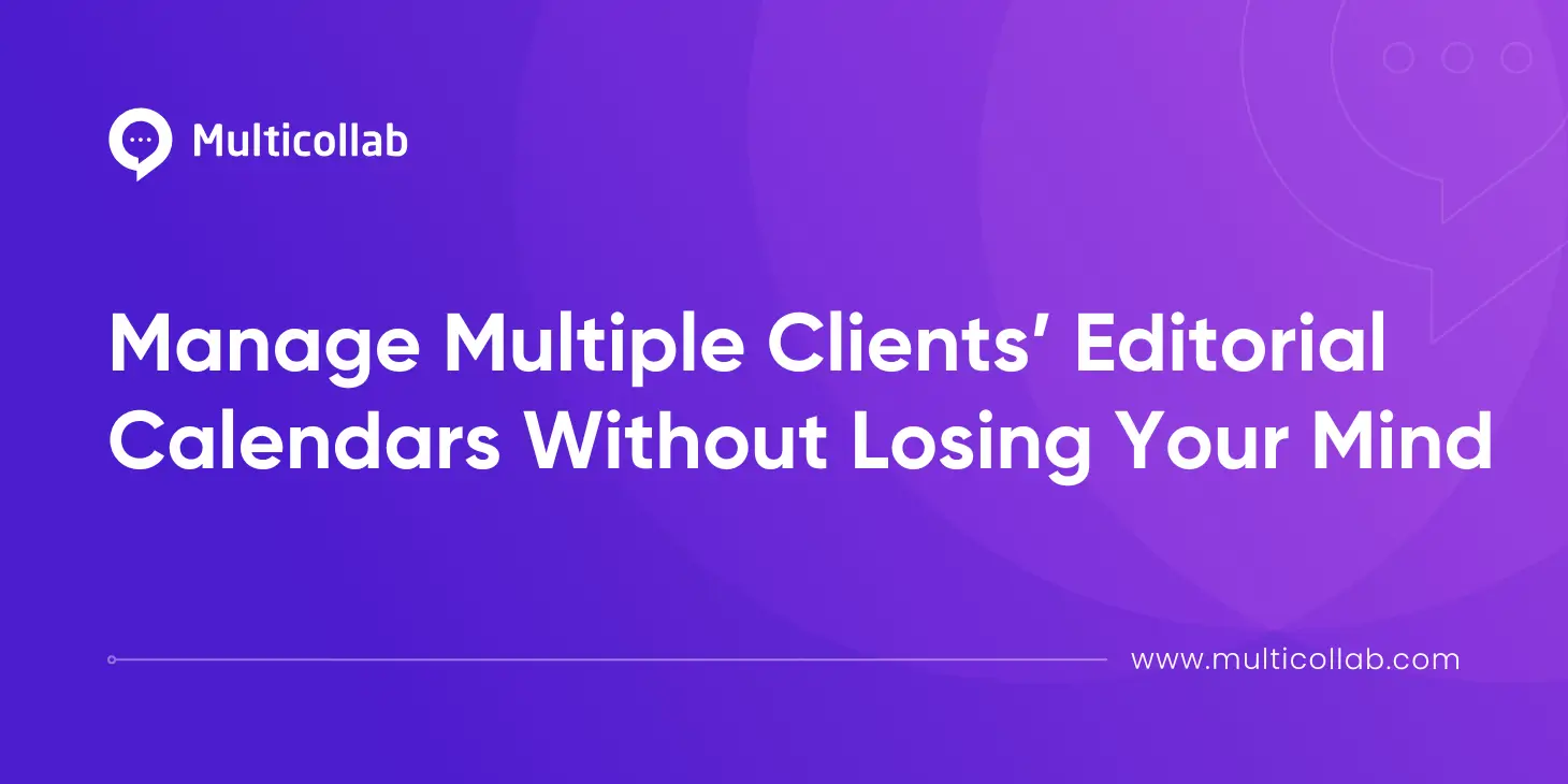 Blog Title Image: How to Manage Multiple Clients’ Editorial Calendars Without Losing Your Mind