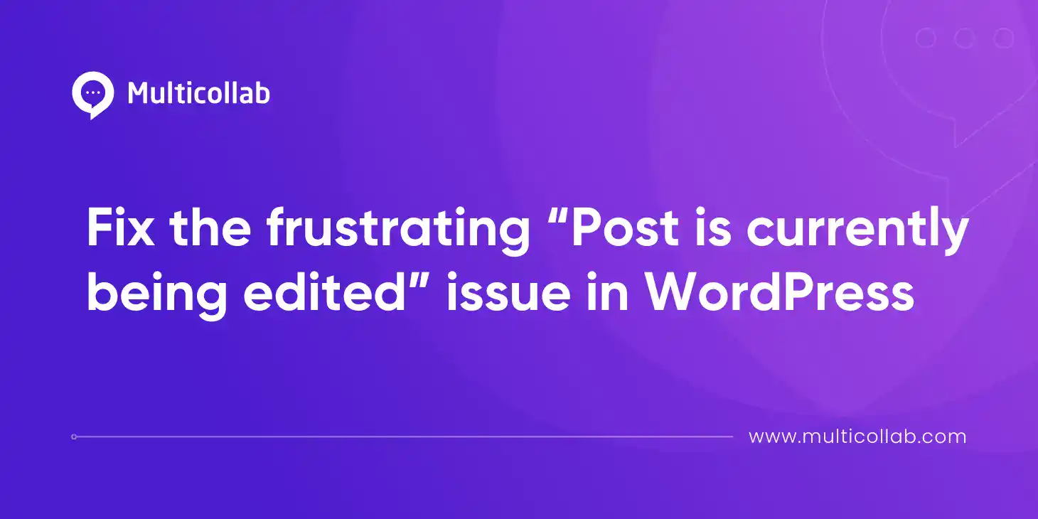 Blog Title Image: Fix the frustrating “Post is currently being edited” issue in WordPress